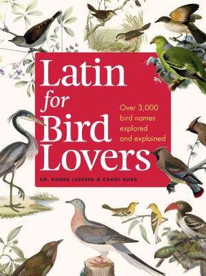 Image for Latin for Bird Lovers: Over 3,000 Bird Names Explored and Explained Latin for Bird Lovers: Over 3,000 Bird Names Explored and Explained