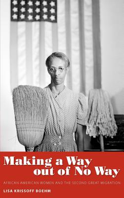 Making a Way out of No Way: African American Women and the Second Great Migration (Margaret Walker Alexander Series in African American Studies)