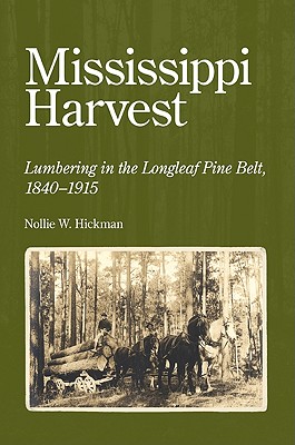 Image for Mississippi Harvest: Lumbering in the Longleaf Pine Belt, 1840-1915