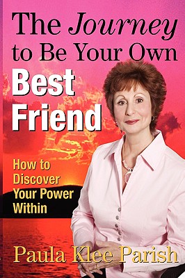 The Journey to Be Your Own Best Friend: How to Discover Your Power Within