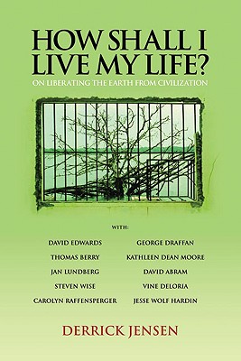 How Shall I Live My Life: On Liberating the Earth from Civilization