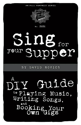 Image for Sing for Your Supper: A DIY Guide to Playing Music, Writing Songs, and Booking Your Own Gigs