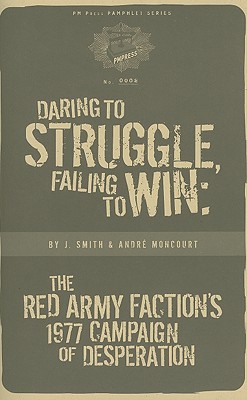 Image for Daring to Struggle, Failing to Win: The Red Army Faction's 1977 Campaign of Desperation