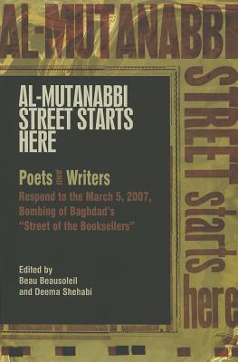 Al-Mutanabbi Street Starts Here: Poets and Writers Respond to the March 5th, 2007, Bombing of Baghdad's 