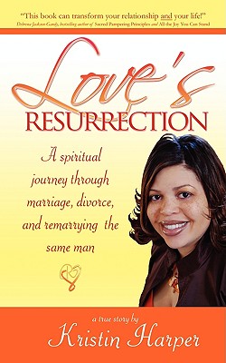 Love's Resurrection: A Spiritual Journey Through Marriage, Divorce, and Remarrying the Same Man