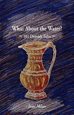What About the Water 101 Dervish Tales