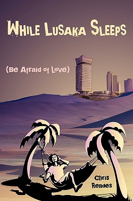 While Lusaka Sleeps (Be Afraid of Love)
