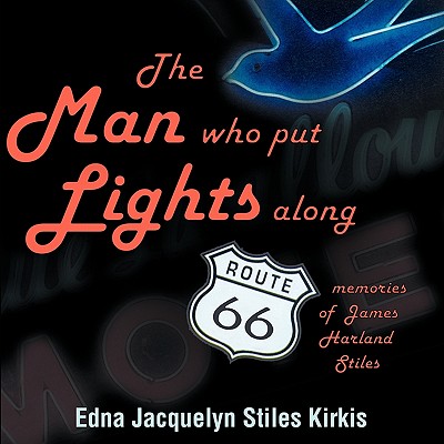 The Man Who Put the Lights Along Route 66: Memories of James Harland Stiles