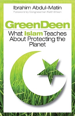Image for Green Deen: What Islam Teaches about Protecting the Planet Green Deen: What Islam Teaches about Protecting the Planet