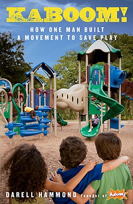 KaBOOM!: How One Man Built a Movement to Save Play