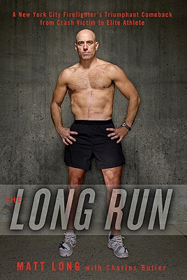 The Long Run: A New York City Firefighter's Triumphant Comeback from Crash Victim to Elite Athlete