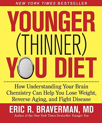 Younger (Thinner) You Diet: How Understanding Your Brain Chemistry Can Help You Lose Weight, Reverse Aging, and Fight Disease