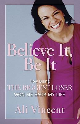 Image for Believe It, Be It: How Being the Biggest Loser Won Me Back My Life