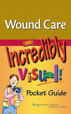Wound Care: An Incredibly Visual! Pocket Guide (Made Incredibly Easy)