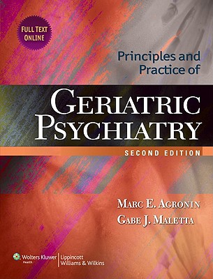 Principles and Practice of Geriatric Psychiatry (Agronin, Principles and Practice of Geriatric Psychiatry)