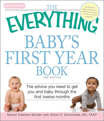 The Everything Baby's First Year Book: The advice you need to get you and baby through the first twelve months (Everything Series)