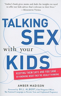 Talking Sex With Your Kids: Keeping Them Safe and You Sane - By Knowing What They're Really Thinking