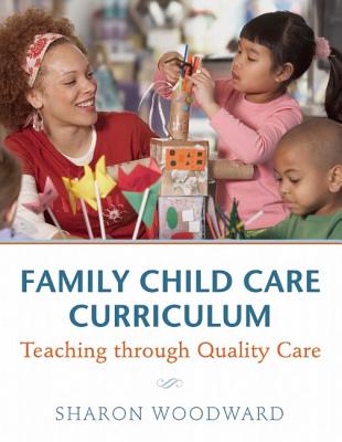 Family Child Care Curriculum: Teaching through Quality Care