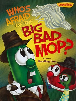 Who's Afraid of the Big Bad Mop: A Lesson in Handling Fear (VeggieTales (Big Idea))