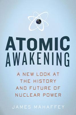 Atomic Awakening: A New Look At The History And Future Of Nuclear Power