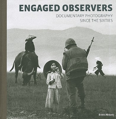 Engaged Observers: Documentary Photography Since the Sixties