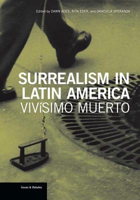 Image for Surrealism in Latin America: Vivsimo Muerto (Issues & Debates) Surrealism in Latin America: Vivsimo Muerto (Issues & Debates)