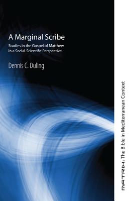 A Marginal Scribe: Studies in the Gospel of Matthew in a Social-Scientific Perspective (Matrix: The Bible in Mediterranean Context)