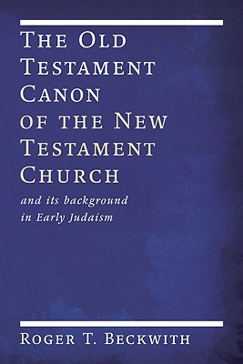 Image for The Old Testament Canon of the New Testament Church: and its Background in Early Judaism