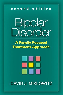 Bipolar Disorder, Second Edition: A Family-Focused Treatment Approach