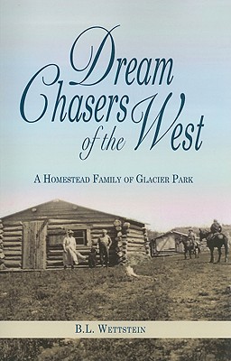 Dream Chasers of the West: A Homestead Family of Glacier National Park