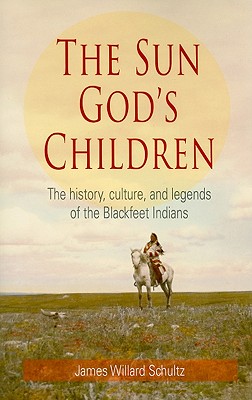 Sun God's Children: The History of the Blackfeet Indians