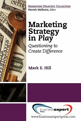 Marketing Strategy in Play: Questioning to Create Difference (Marketing Strategy Collection)
