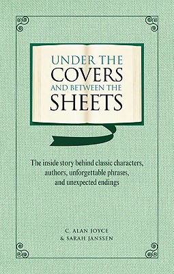 Under the Covers and between the Sheets : the inside story Behind Classic Characters, authors, Unforgettable phrases and Unexpected Endings Image for Under the Covers and between the Sheets : the inside story Behind Classic Characters, authors, Unforgettable phrases and Unexpected Endings