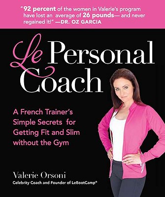 Le Personal Coach: A French Trainer's Simple Secrets for Getting Fit and Slim without the GymRenewing Your Body