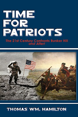 Time for Patriots The 21St Century Confronts Bunker Hill--And After!