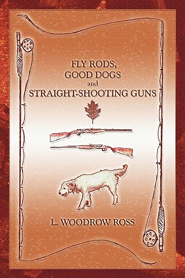 Fly Rods, Good Dogs and Straight-shooting Guns