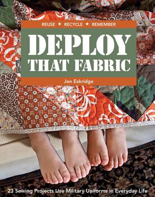 Image for Deploy that Fabric: 23 Sewing Projects Use Military Uniforms in Everyday Life