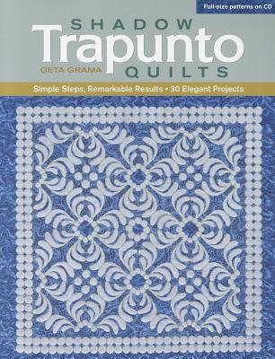 Shadow Trapunto Quilts: Simple Steps, Remarkable Results, 30 Elegant Projects