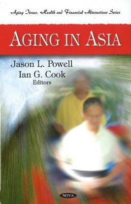 Aging in Asia (Aging Issues, Health and Financial Alternatives Series)