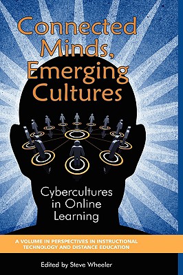 Connected Minds, Emerging Cultures: Cybercultures in Online Learning (Perspectives in Instructional Technology and Distance Education)