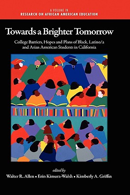 Towards a Brighter Tomorrow: The College Barriers, Hopes and Plans of Black, Latino/A and Asian American Students in California (Hc) (Research on African American Education)