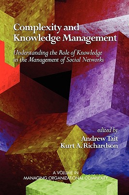 Complexity and Knowledge Management Understanding the Role of Knowledge in the Management of Social Networks (ISCE Book Series: Managing the Complex)