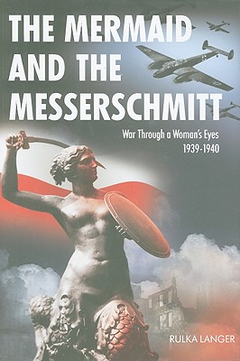 Mermaid and the Messerscmitt Hb: War Through a Woman's Eyes, 1939-1940