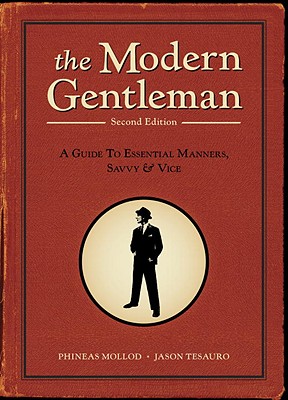 The Modern Gentleman, 2nd Edition: A Guide to Essential Manners, Savvy, and Vice