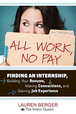 Image for All Work, No Pay: Finding an Internship, Building Your Resume, Making Connections, and Gaining Job Experience