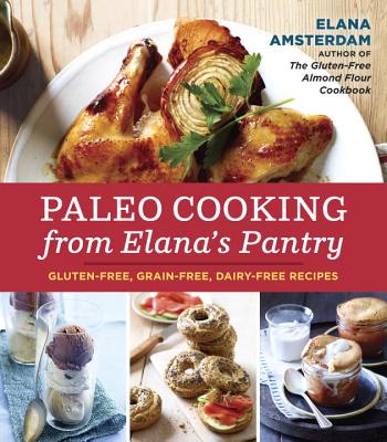 Image for Paleo Cooking from Elana's Pantry: Gluten-Free, Grain-Free, Dairy-Free Recipes