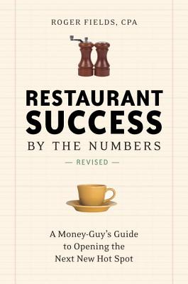Restaurant Success by the Numbers, Second Edition: A Money-Guy's Guide to Opening the Next New Hot Spot