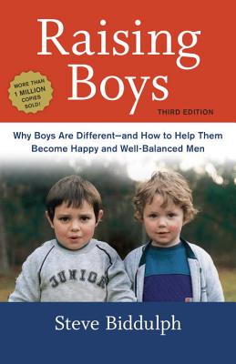 Raising Boys: Why Boys Are Different--And How to Help Them Become Happy and Well-Balanced Men