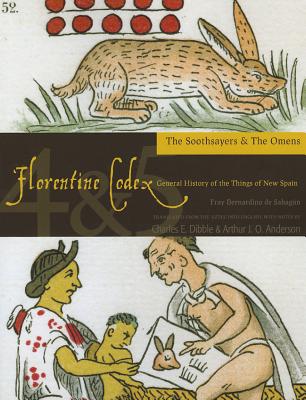 Florentine Codex: Books 4 and 5: Book 4 and 5: The Soothsayers, the Omens (Florentine Codex: General History of the Things of New Spain)