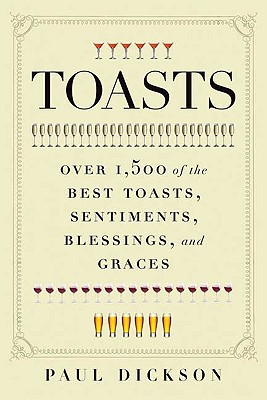 Toasts: Over 1,500 of the Best Toasts, Sentiments, Blessings, and Graces